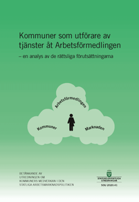 Kommuner som utförare av tjänster åt Arbetsförmedlingen – en analys av de rättsliga förutsättningarna, SOU 2020:41